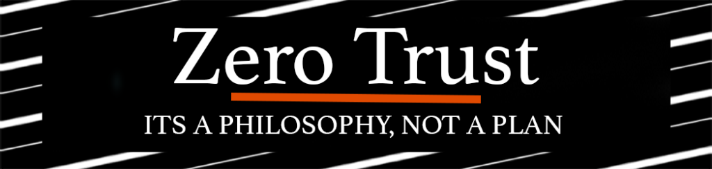 Zero Trust: Its a philosophy, not a plan